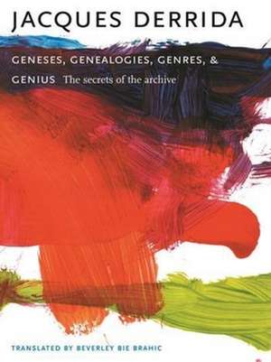 Geneses, Genealogies, Genres and Genius – The Secrets of the Archive de Jacques Derrida