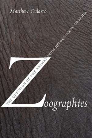 Zoographies – The Question of the Animal from Heidegger to Derrida de Matthew Calarco