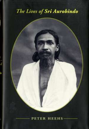 The Lives of Sri Aurobindo de Peter Heehs