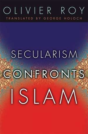 Secularism Confronts Islam de Olivier Roy