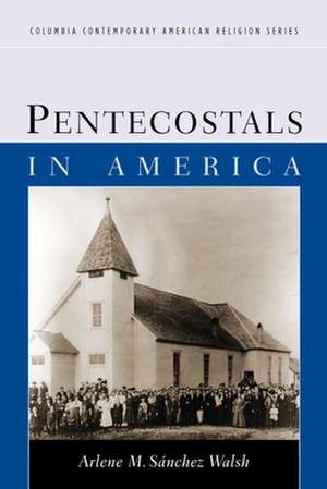 Pentecostals in America de Arlene Sánchez Walsh