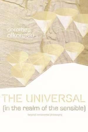 The Universal: Beyond Continental Philosophy de Dorothea Olkowski