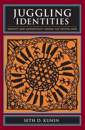 Juggling Identities – Identity and Authenticity Among the Crypto–Jews de Seth Kunin