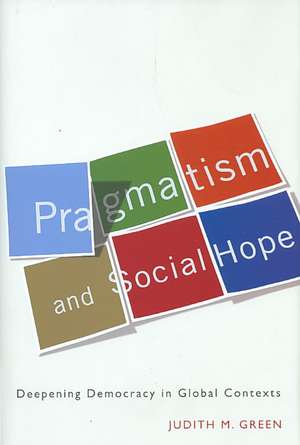 Pragmatism and Social Hope – Deepening Democracy in Social Contexts de Judith M Green