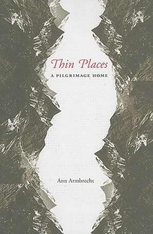 Thin Places – A Pilgrimage Home de Ann Armbrecht