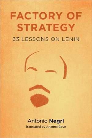 Factory of Strategy – Thirty–Three Lessons on Lenin de Antonio Negri