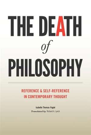 The Death of Philosophy – Reference and Self–Reference in Contemporary Thought de Isabelle Thomas–fogiel