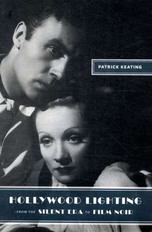 Hollywood Lighting from the Silent Era to Film Noir de Patrick Keating