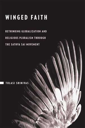 Winged Faith – Rethinking Religion and Globalization in the Sathya Sai Movement de Tulasi Srinivas