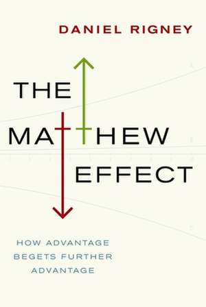 The Matthew Effect – How Advantage Begets Further Advantage de Daniel Rigney