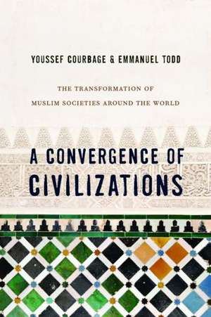 A Convergence of Civilizations – The Transformation of Muslim Societies Around the World de Youssef Courbage