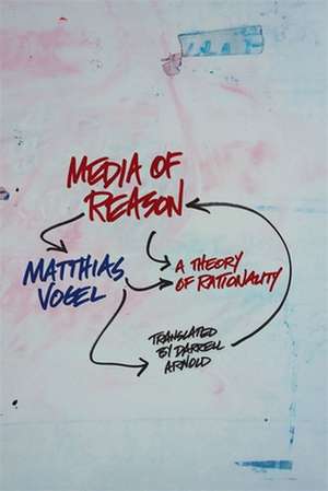 Media of Reason – A Theory of Rationality de Matthias Vogel