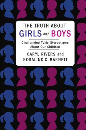 The Truth About Girls and Boys – Challenging Toxic Sterotypes About Our Children de Caryl Rivers