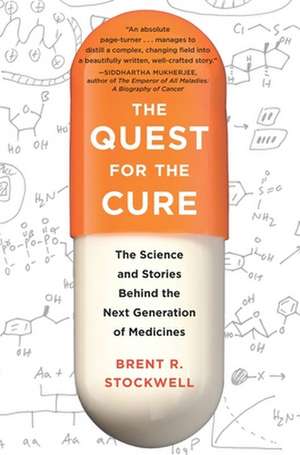 The Quest for the Cure – The Science and Stories Behind the Next Generation of Medicines de Brent Stockwell