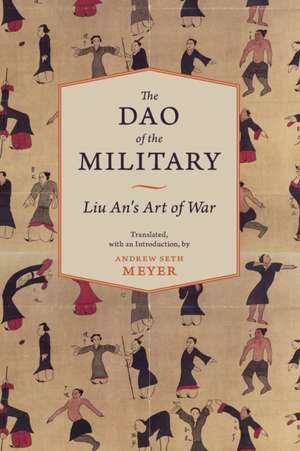 The Dao of the Military – Liu An′s Art of War de Andrew Seth Meyer