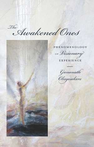 The Awakened Ones – Phenomenology of Visionary Experience de Gananath Obeyesekere