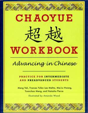 Chaoyue Workbook – Advancing in Chinese – Practice for Intermediate and Pre–Advanced Students de Meng Yeh