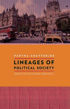 Lineages of Political Society – Studies in Postcolonial Democracy de Partha Chatterjee