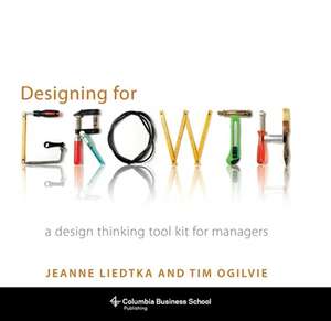 Designing for Growth – A Design Thinking Tool Kit for Managers Afaceri