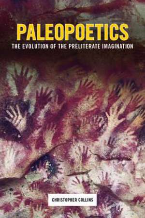 Paleopoetics – The Evolution of the Preliterate Imagination de Christopher Collins