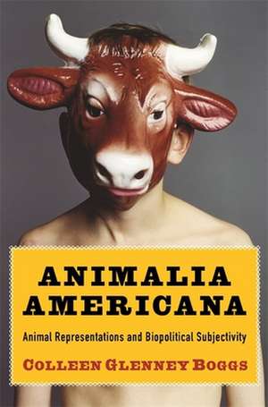 Animalia Americana – Animal Representations and Biopolitical Subjectivity de Colleen Boggs