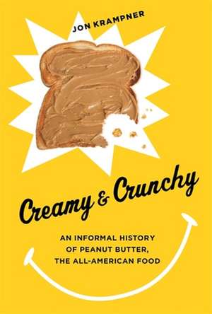 Creamy and Crunchy – An Informal History of Peanut Butter, the All–American Food de Jon Krampner