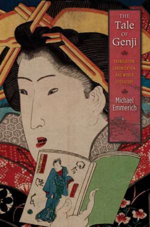 The Tale of Genji – Translation, Canonization, and World Literature de Michael Emmerich