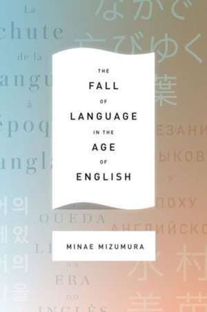 The Fall of Language in the Age of English de Minae Mizumura