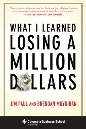 What I Learned Losing a Million Dollars de Jim Paul