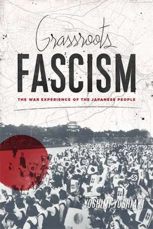 Grassroots Fascism – The War Experience of the Japanese People de Yoshiaki Yoshimi