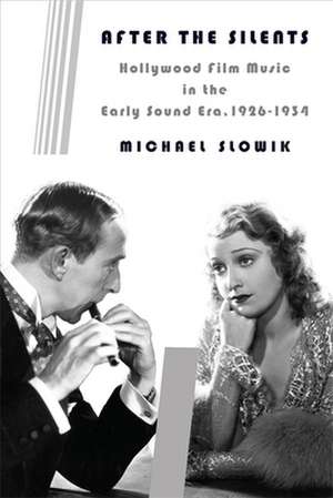 After the Silents – Hollywood Film Music in the Early Sound Era, 1926–1934 de Michael Slowik