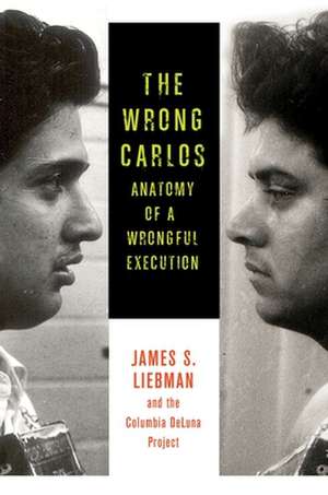 The Wrong Carlos – Anatomy of a Wrongful Execution de James Liebman