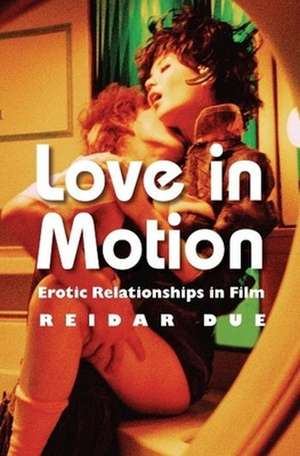 Love in Motion – Erotic Relationships in Film de Reidar Due