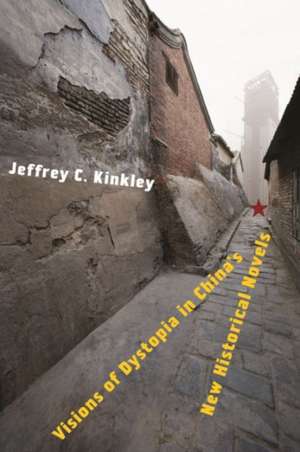 Visions of Dystopia in China′s New Historical Novels de Jeffrey Kinkley