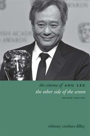 The Cinema of Ang Lee – The Other Side of the Screen 2e de Whitney Crother Dilley