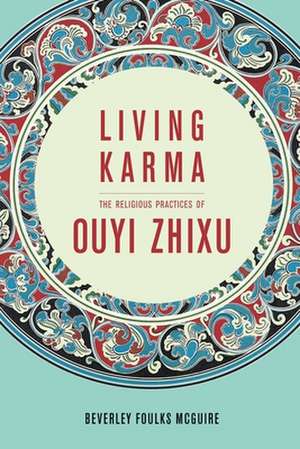 Living Karma – The Religious Practices of Ouyi Zhixu de Beverley Mcguire