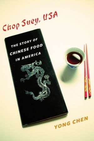 Chop Suey, USA – The Story of Chinese Food in America de Yong Chen