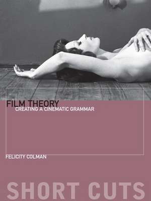 Film Theory – Creating a Cinematic Grammar de Felicity Colman