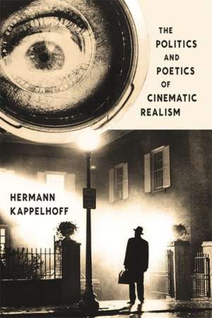 The Politics and Poetics of Cinematic Realism de Hermann Kappelhoff