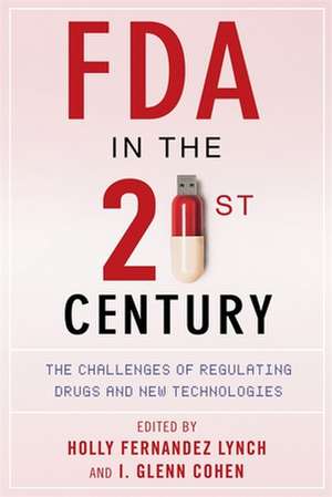 FDA in the Twenty–First Century – The Challenges of Regulating Drugs and New Technologies de Holly Fernandez Lynch