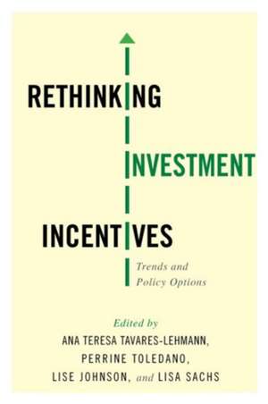 Rethinking Investment Incentives – Trends and Policy Options de Ana Teresa Tavares–lehmann