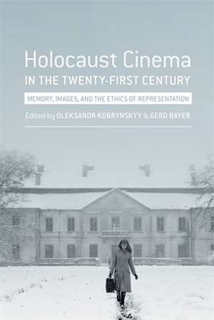 Holocaust Cinema in the Twenty–First Century – Images, Memory, and the Ethics of Representation de Gerd Bayer