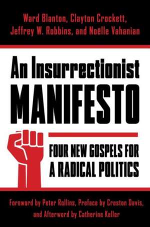 An Insurrectionist Manifesto – Four New Gospels for a Radical Politics de Ward Blanton