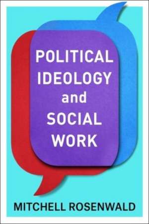 Political Ideology and Social Work de Mitchell Rosenwald