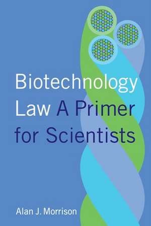 Biotechnology Law – A Primer for Scientists de Alan Morrison