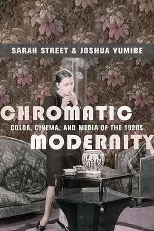 Chromatic Modernity – Color, Cinema, and Media of the 1920s de Sarah Street