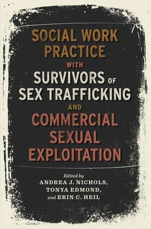 Social Work Practice with Survivors of Sex Trafficking and Commercial Sexual Exploitation de Andrea Nichols