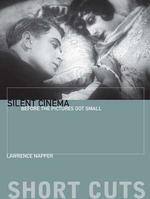 Silent Cinema – Before the Pictures Got Small de Lawrence Napper