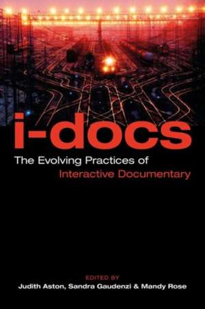 I–Docs – The Evolving Practices of Interactive Documentary de Judith Aston