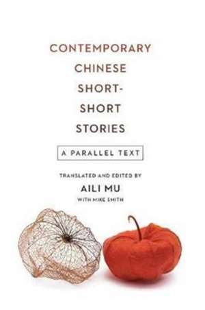 Contemporary Chinese Short–Short Stories – A Parallel Text de Aili Mu